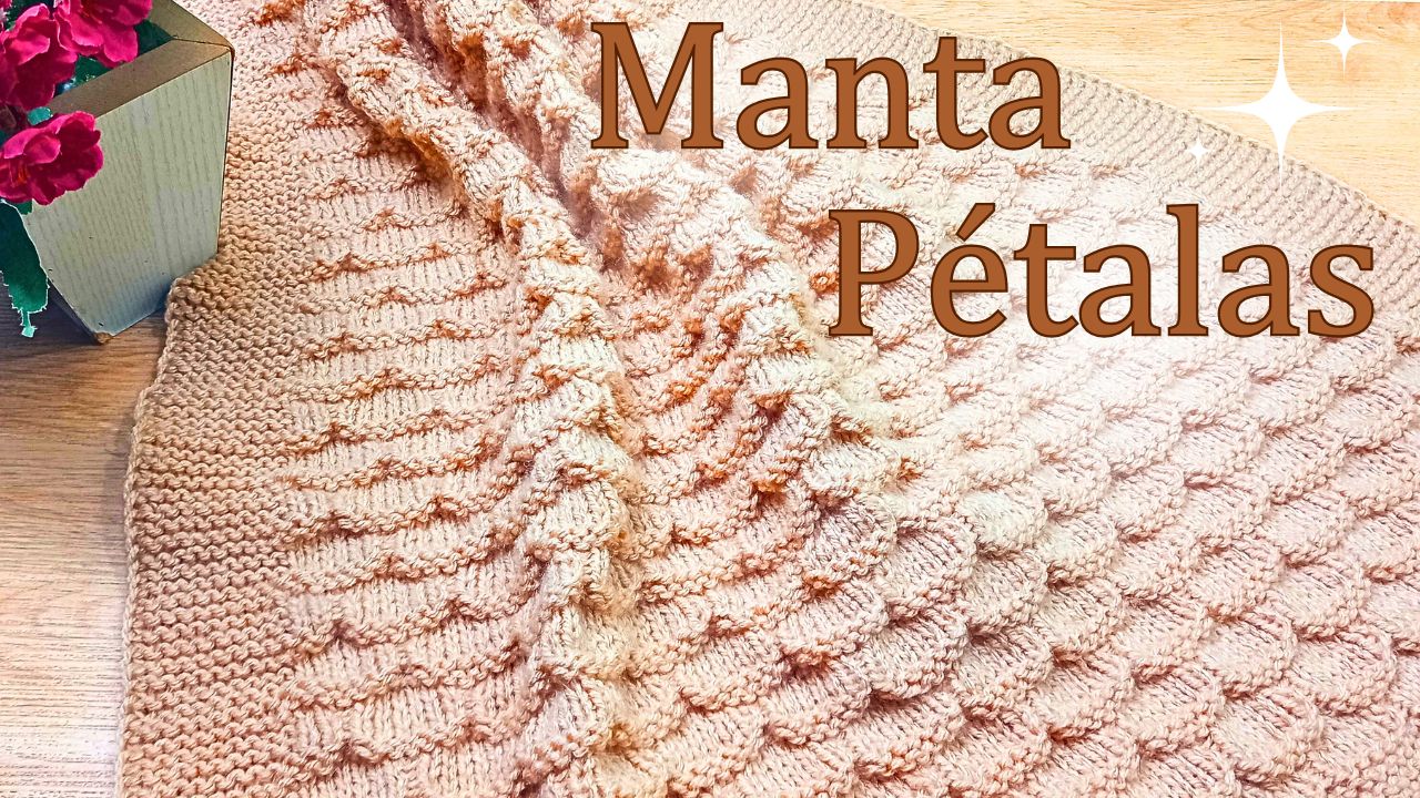 RECEITA: MANTA DE TRICÔ – MANTA PÉTALA